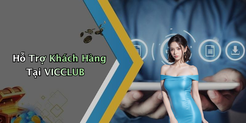 Hỗ Trợ Khách Hàng Tại VICCLUB