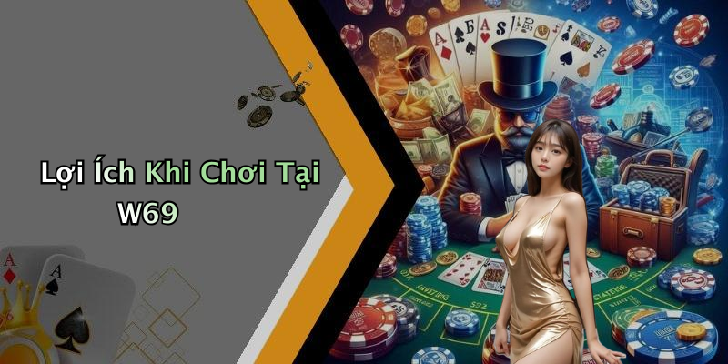 Lợi Ích Khi Chơi Tại W69