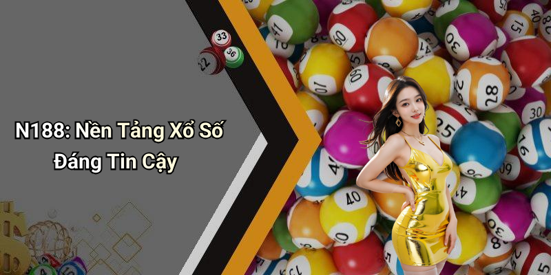 N188: Nền Tảng Xổ Số Đáng Tin Cậy