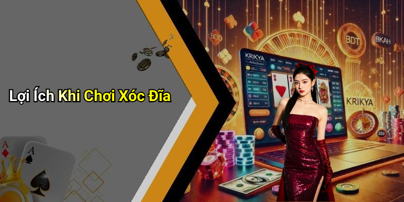 Lợi Ích Khi Chơi Xóc Đĩa