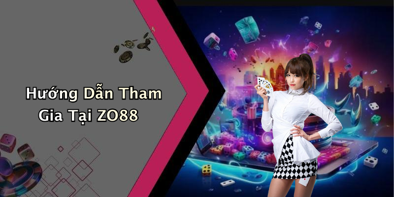 Hướng Dẫn Tham Gia Tại ZO88